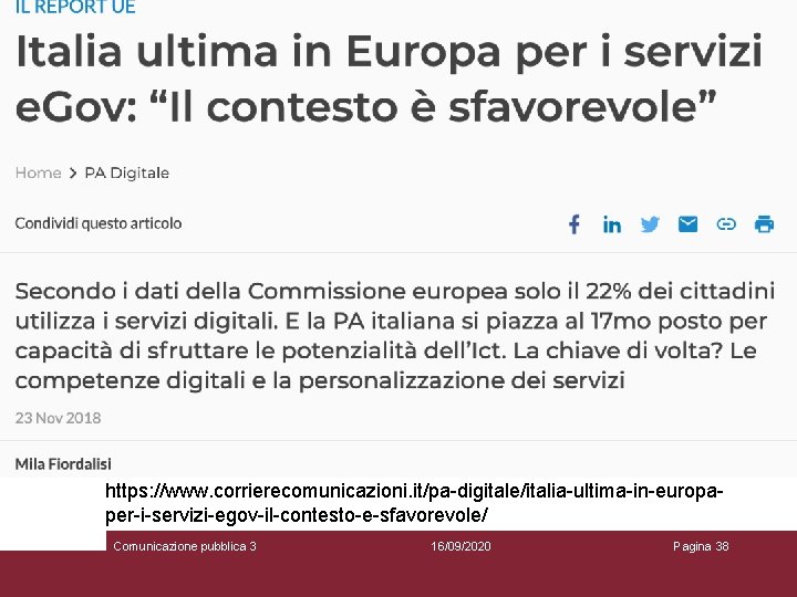 https: //www. corrierecomunicazioni. it/pa-digitale/italia-ultima-in-europaper-i-servizi-egov-il-contesto-e-sfavorevole/ Comunicazione pubblica 3 16/09/2020 Pagina 38 