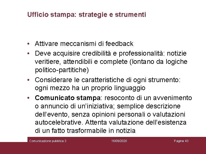 Ufficio stampa: strategie e strumenti • Attivare meccanismi di feedback • Deve acquisire credibilità