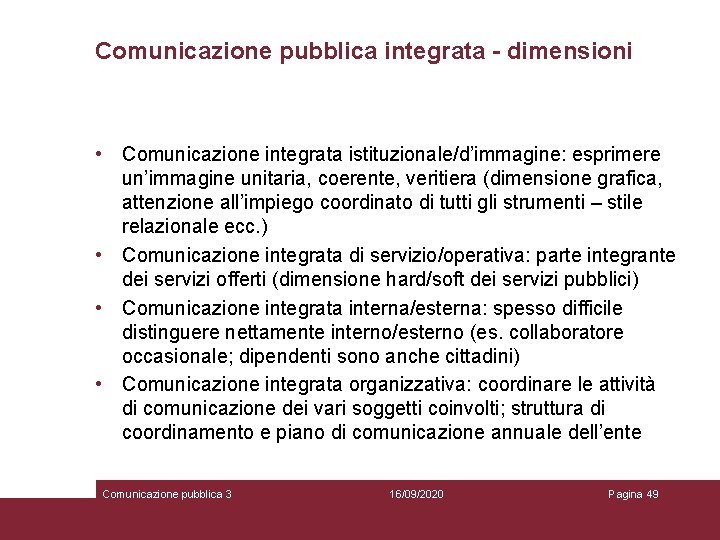 Comunicazione pubblica integrata - dimensioni • Comunicazione integrata istituzionale/d’immagine: esprimere un’immagine unitaria, coerente, veritiera