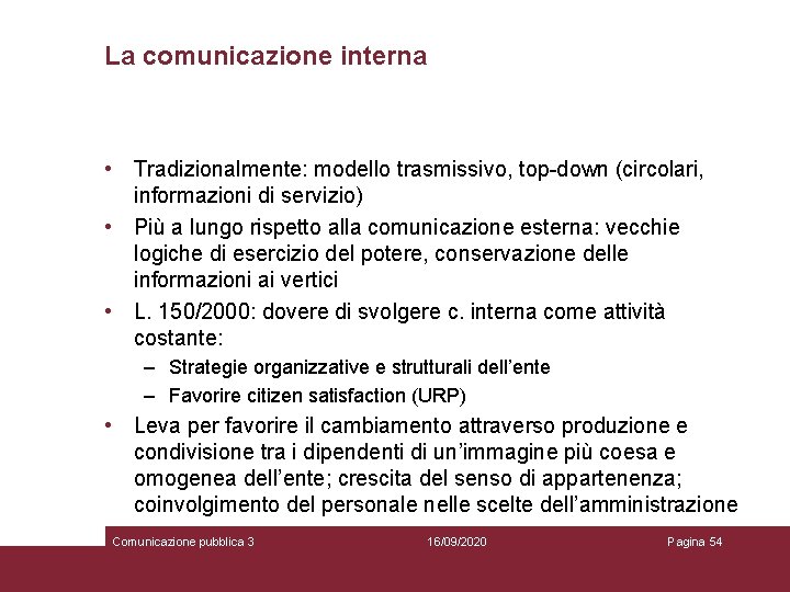La comunicazione interna • Tradizionalmente: modello trasmissivo, top-down (circolari, informazioni di servizio) • Più