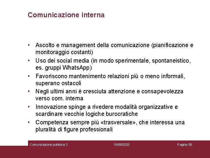 Comunicazione interna • Ascolto e management della comunicazione (pianificazione e monitoraggio costanti) • Uso