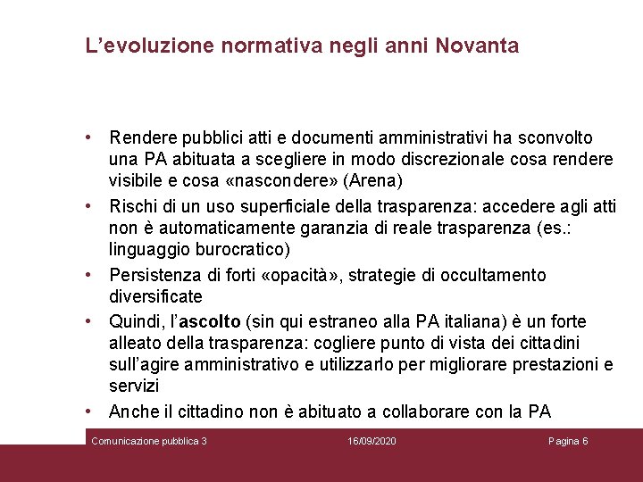 L’evoluzione normativa negli anni Novanta • Rendere pubblici atti e documenti amministrativi ha sconvolto