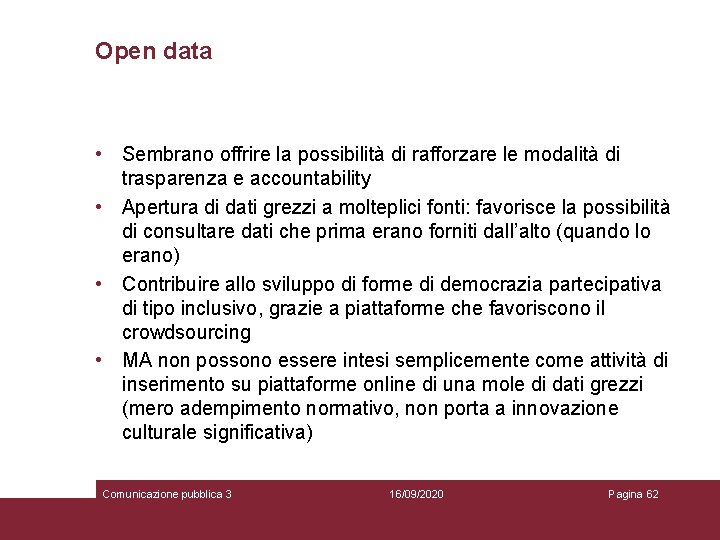 Open data • Sembrano offrire la possibilità di rafforzare le modalità di trasparenza e