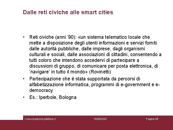 Dalle reti civiche alle smart cities • Reti civiche (anni ’ 90): «un sistema