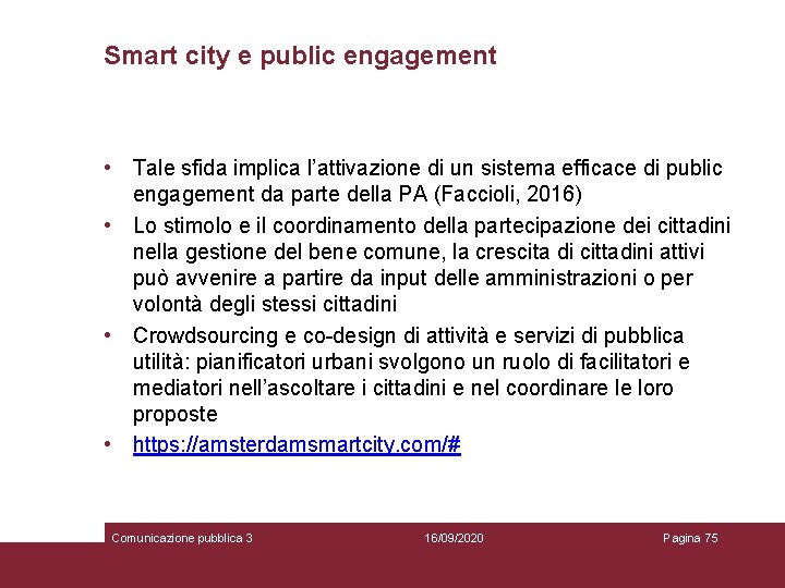Smart city e public engagement • Tale sfida implica l’attivazione di un sistema efficace