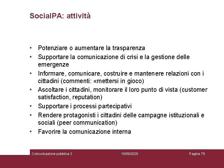 Social. PA: attività • Potenziare o aumentare la trasparenza • Supportare la comunicazione di