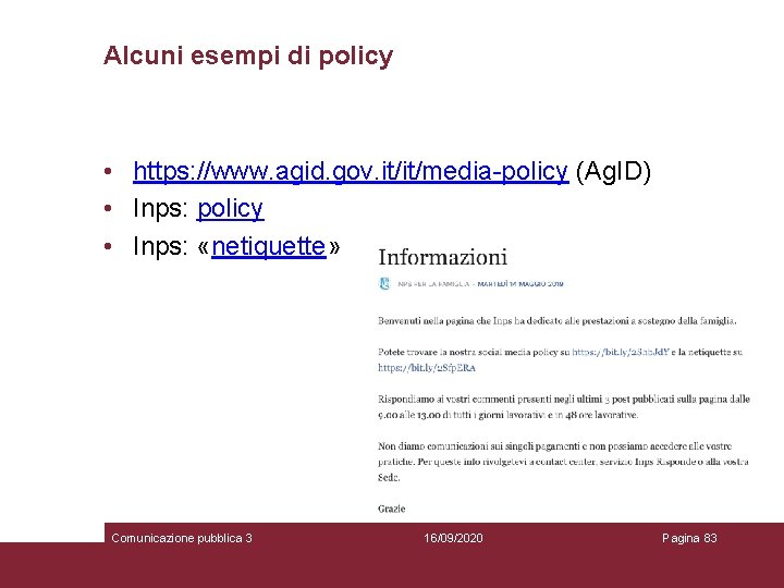 Alcuni esempi di policy • https: //www. agid. gov. it/it/media-policy (Ag. ID) • Inps: