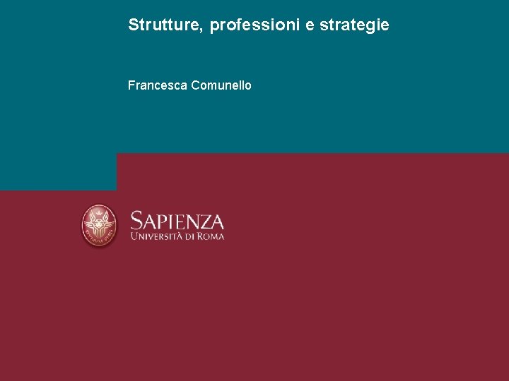 Strutture, professioni e strategie Francesca Comunello 