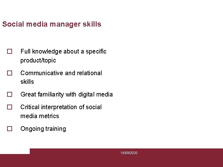 Social media manager skills � Full knowledge about a specific product/topic � Communicative and