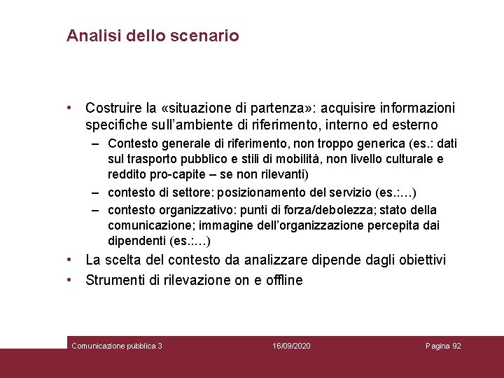 Analisi dello scenario • Costruire la «situazione di partenza» : acquisire informazioni specifiche sull’ambiente