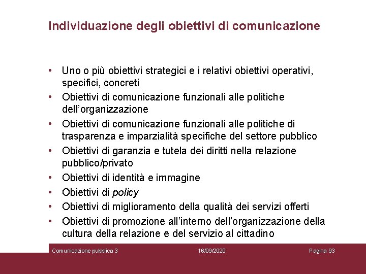 Individuazione degli obiettivi di comunicazione • Uno o più obiettivi strategici e i relativi