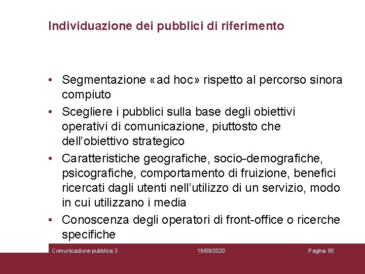 Individuazione dei pubblici di riferimento • Segmentazione «ad hoc» rispetto al percorso sinora compiuto