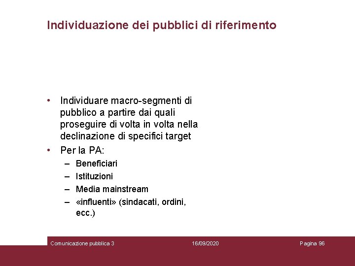 Individuazione dei pubblici di riferimento • Individuare macro-segmenti di pubblico a partire dai quali
