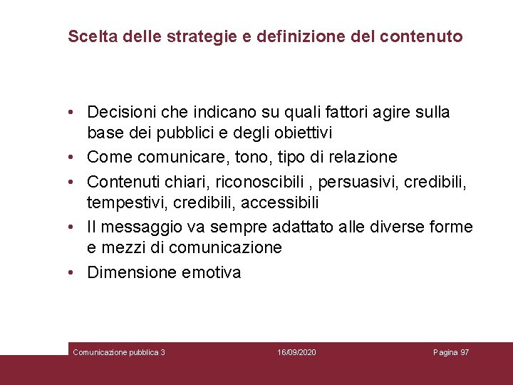 Scelta delle strategie e definizione del contenuto • Decisioni che indicano su quali fattori