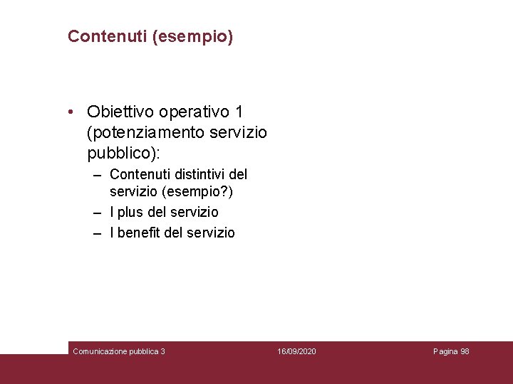 Contenuti (esempio) • Obiettivo operativo 1 (potenziamento servizio pubblico): – Contenuti distintivi del servizio