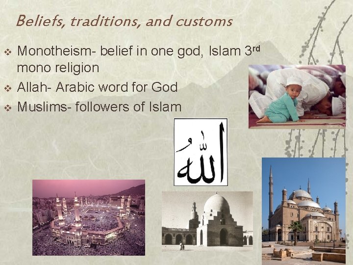 Beliefs, traditions, and customs v v v Monotheism- belief in one god, Islam 3