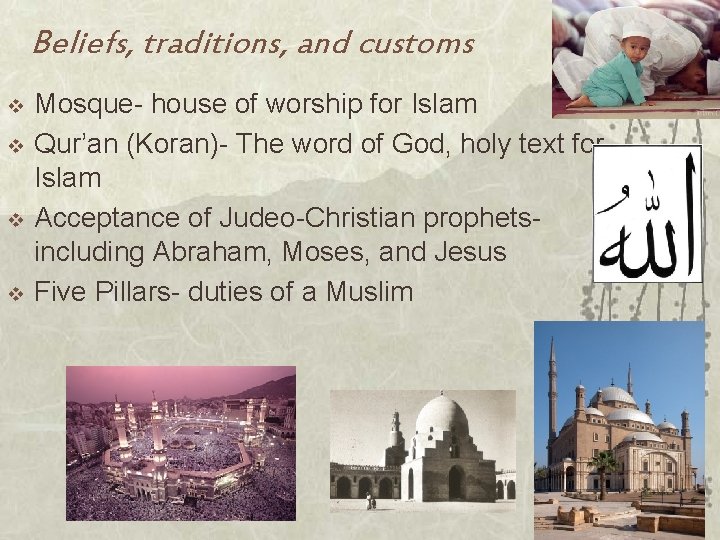 Beliefs, traditions, and customs v v Mosque- house of worship for Islam Qur’an (Koran)-