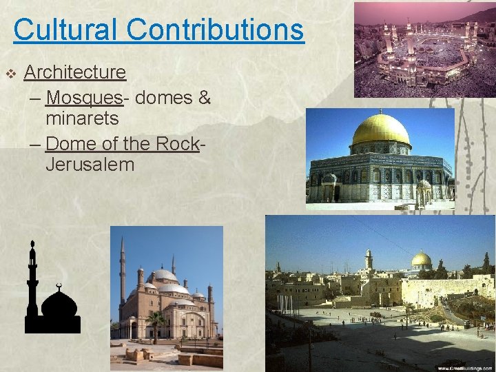 Cultural Contributions v Architecture – Mosques- domes & minarets – Dome of the Rock.