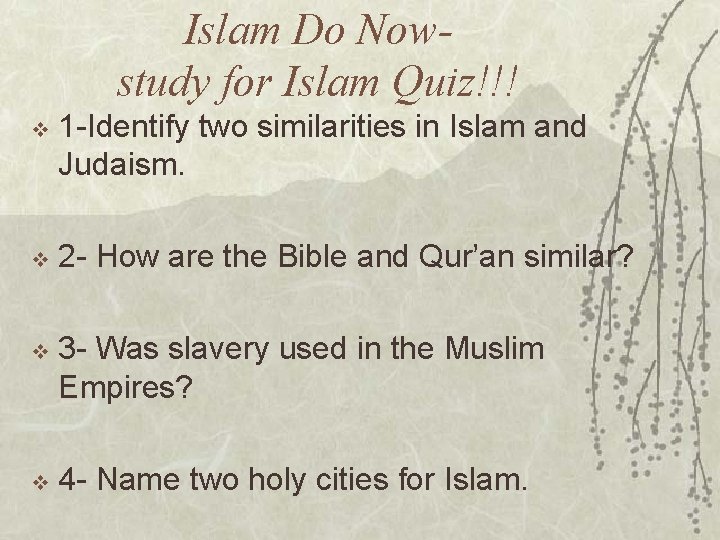 Islam Do Nowstudy for Islam Quiz!!! v 1 -Identify two similarities in Islam and