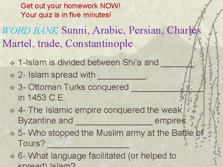 Get out your homework NOW! Your quiz is in five minutes! WORD BANK Sunni,