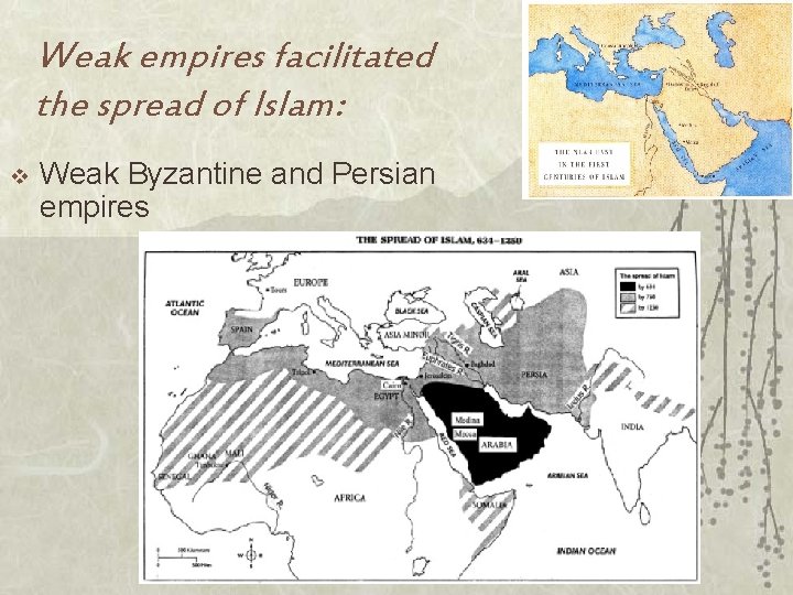 Weak empires facilitated the spread of Islam: v Weak Byzantine and Persian empires 