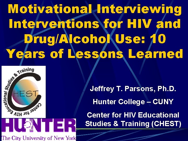 Motivational Interviewing Interventions for HIV and Drug/Alcohol Use: 10 Years of Lessons Learned Jeffrey
