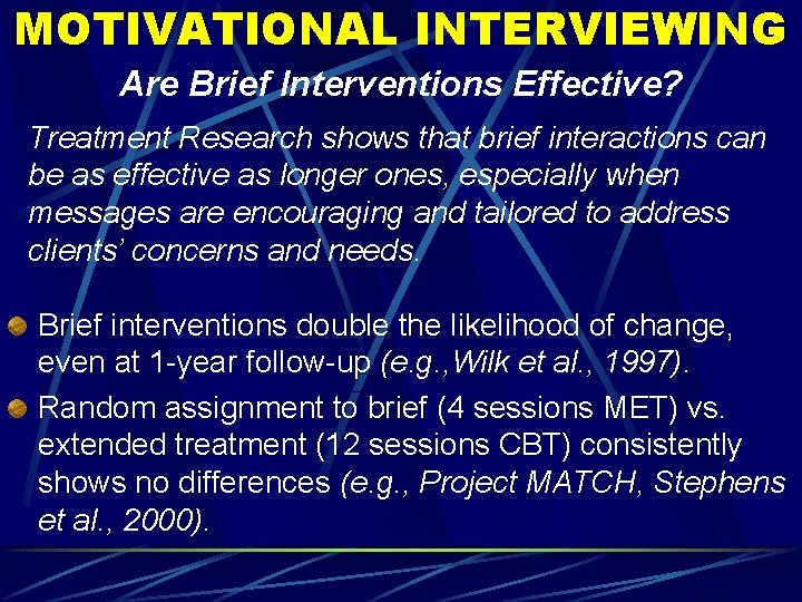 MOTIVATIONAL INTERVIEWING Are Brief Interventions Effective? Treatment Research shows that brief interactions can be