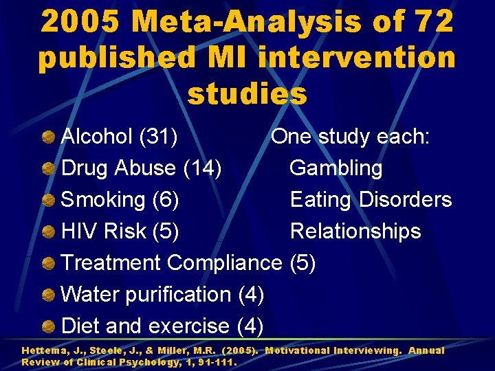 2005 Meta-Analysis of 72 published MI intervention studies Alcohol (31) One study each: Drug