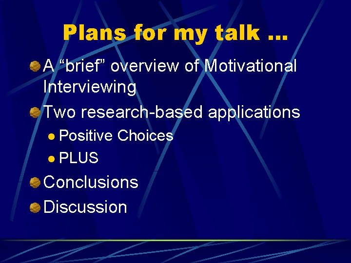 Plans for my talk … A “brief” overview of Motivational Interviewing Two research-based applications