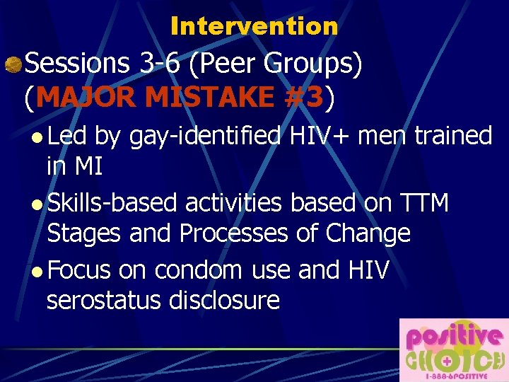 Intervention Sessions 3 -6 (Peer Groups) (MAJOR MISTAKE #3) l Led by gay-identified HIV+