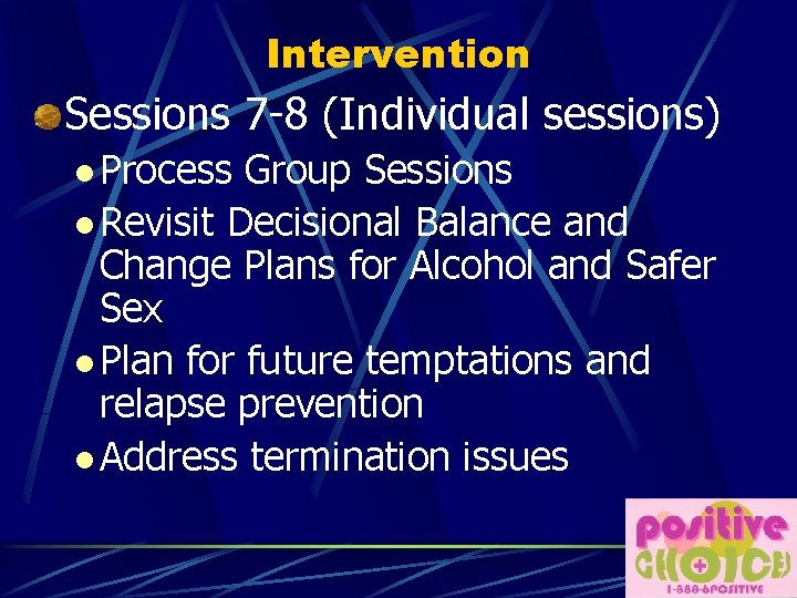 Intervention Sessions 7 -8 (Individual sessions) l Process Group Sessions l Revisit Decisional Balance