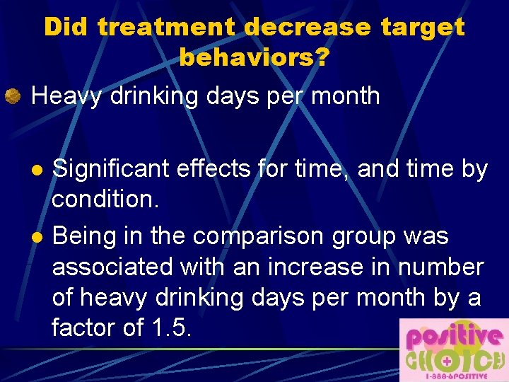 Did treatment decrease target behaviors? Heavy drinking days per month l l Significant effects