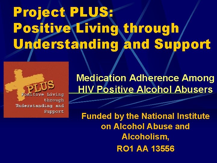 Project PLUS: Positive Living through Understanding and Support Medication Adherence Among HIV Positive Alcohol