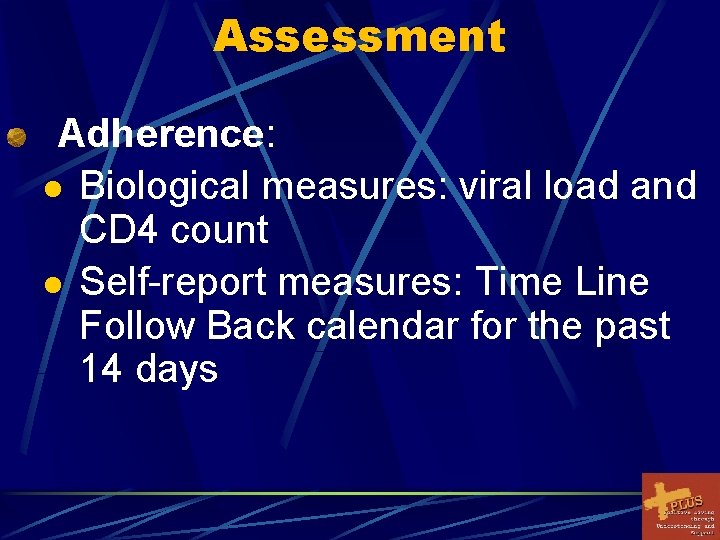 Assessment Adherence: l Biological measures: viral load and CD 4 count l Self-report measures: