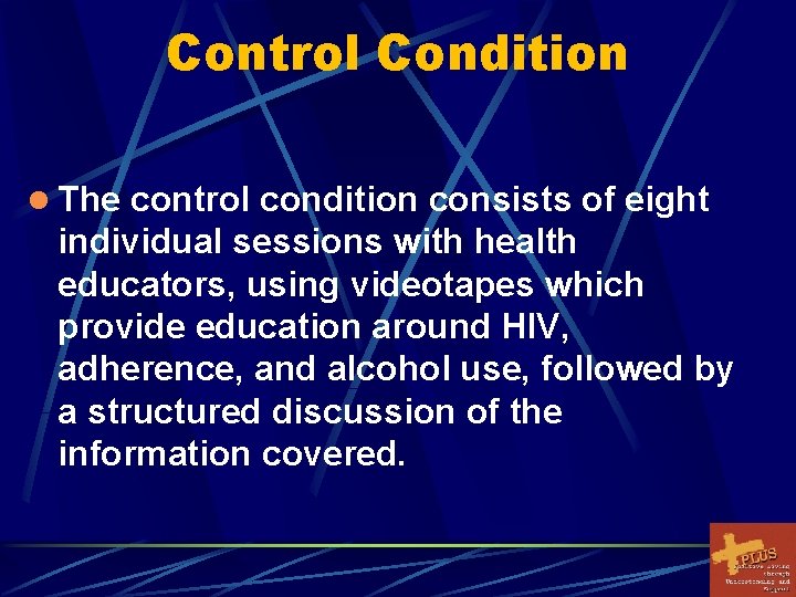 Control Condition l The control condition consists of eight individual sessions with health educators,