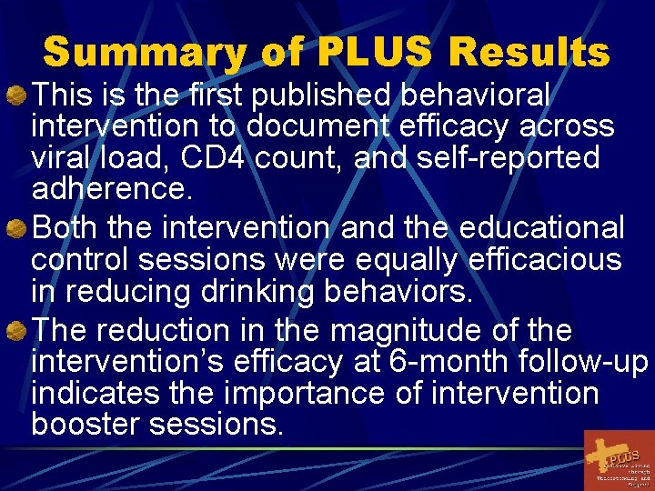 Summary of PLUS Results This is the first published behavioral intervention to document efficacy