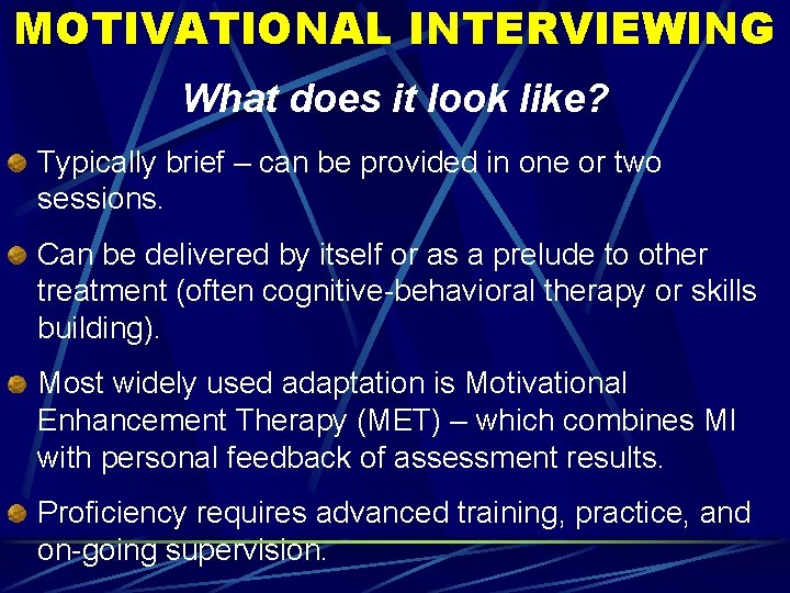 MOTIVATIONAL INTERVIEWING What does it look like? Typically brief – can be provided in