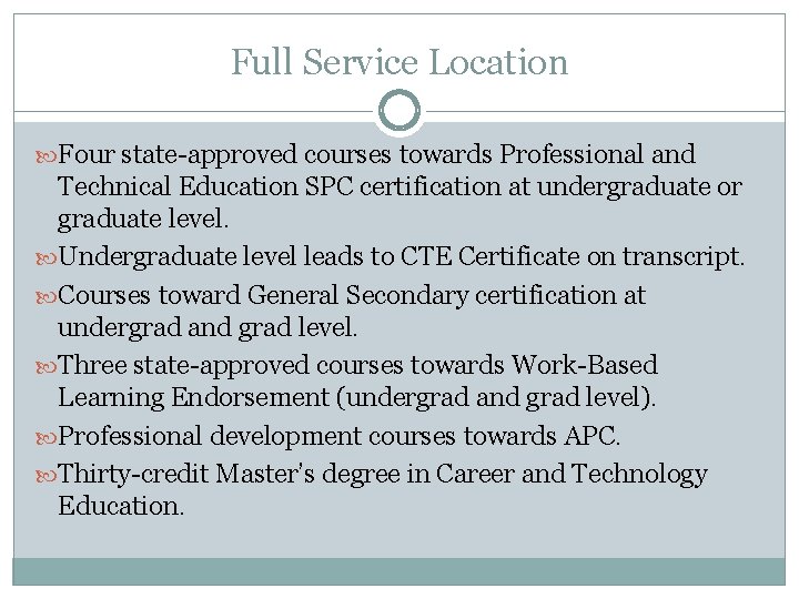 Full Service Location Four state-approved courses towards Professional and Technical Education SPC certification at