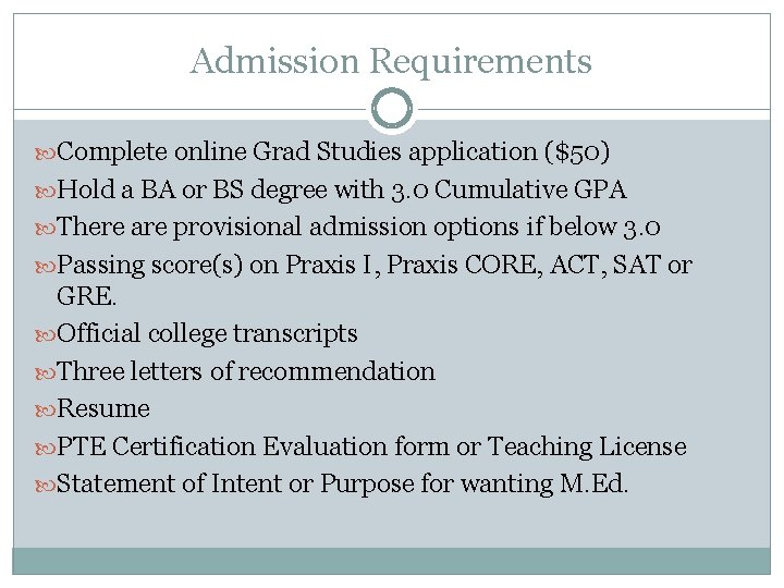 Admission Requirements Complete online Grad Studies application ($50) Hold a BA or BS degree