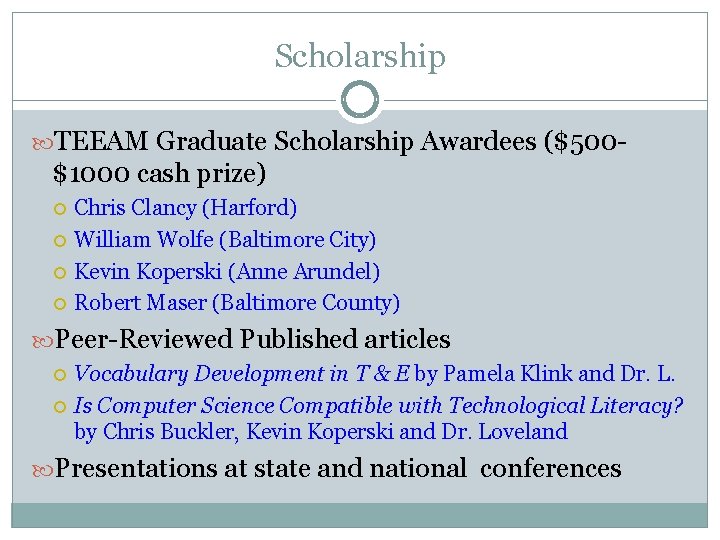 Scholarship TEEAM Graduate Scholarship Awardees ($500 - $1000 cash prize) Chris Clancy (Harford) William