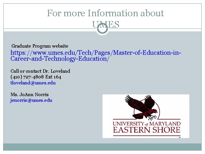 For more Information about UMES Graduate Program website https: //www. umes. edu/Tech/Pages/Master-of-Education-in. Career-and-Technology-Education/ Call