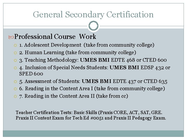 General Secondary Certification Professional Course Work 1. Adolescent Development (take from community college) 2.