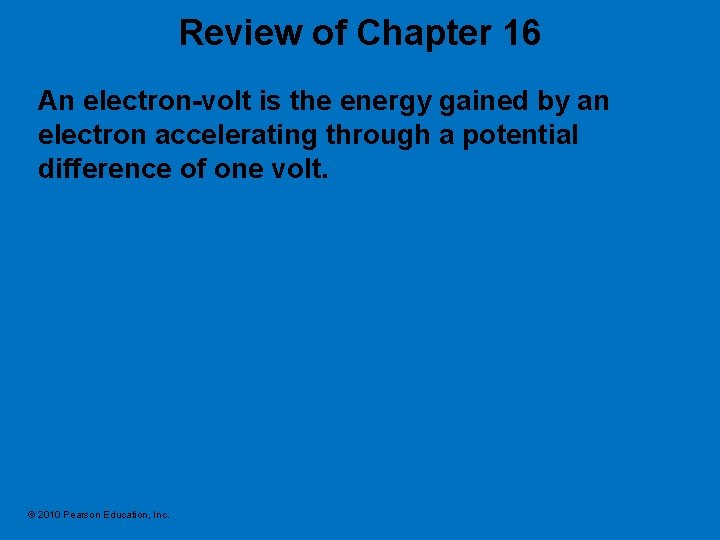 Review of Chapter 16 An electron-volt is the energy gained by an electron accelerating