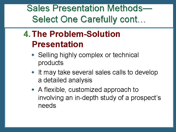 Sales Presentation Methods— Select One Carefully cont… 4. The Problem-Solution Presentation w Selling highly