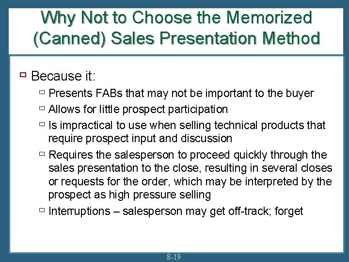 Why Not to Choose the Memorized (Canned) Sales Presentation Method ù Because it: ù