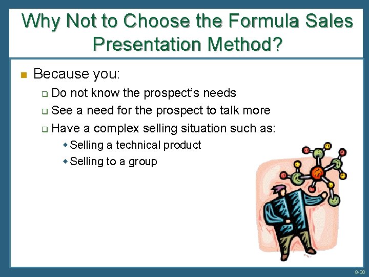 Why Not to Choose the Formula Sales Presentation Method? n Because you: Do not