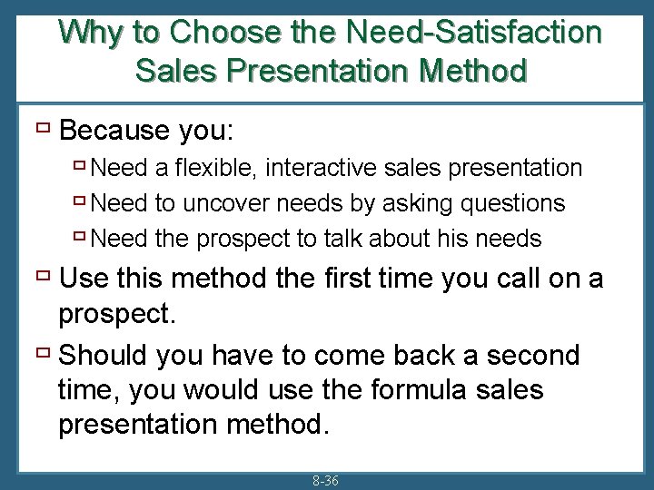 Why to Choose the Need-Satisfaction Sales Presentation Method ù Because you: ù Need a