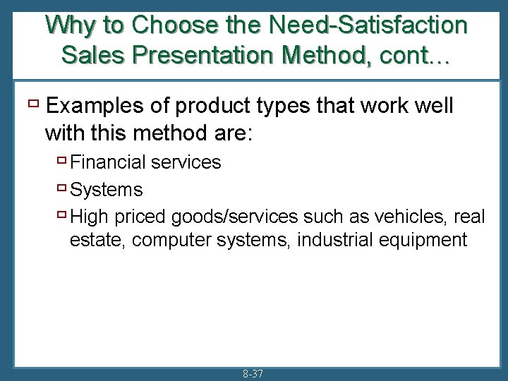 Why to Choose the Need-Satisfaction Sales Presentation Method, cont… ù Examples of product types