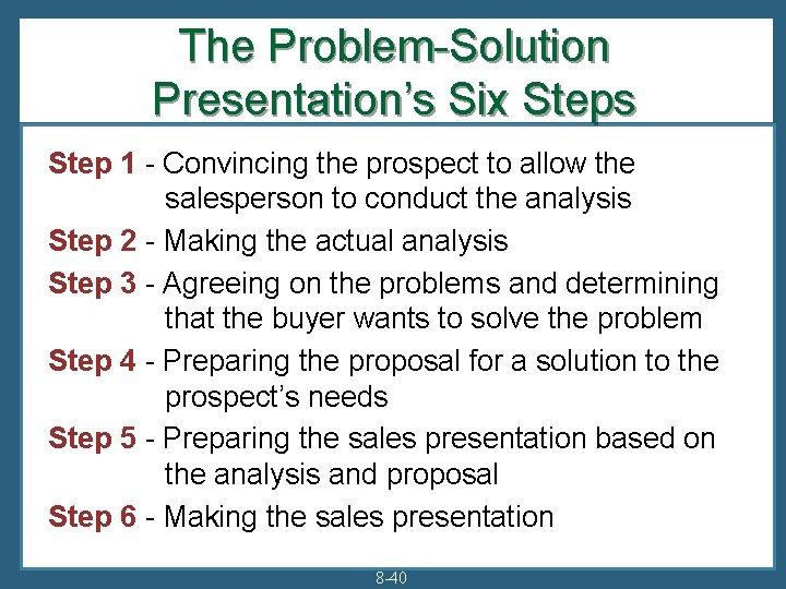 The Problem-Solution Presentation’s Six Steps Step 1 - Convincing the prospect to allow the