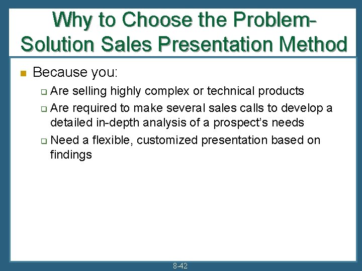 Why to Choose the Problem. Solution Sales Presentation Method n Because you: Are selling